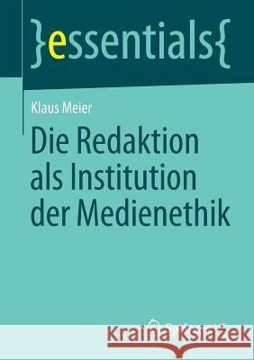 Die Redaktion ALS Institution Der Medienethik Klaus Meier   9783658040055 Springer