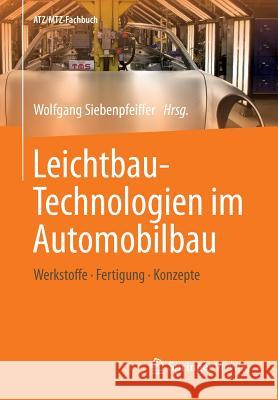 Leichtbau-Technologien Im Automobilbau: Werkstoffe - Fertigung - Konzepte Siebenpfeiffer, Wolfgang 9783658040246
