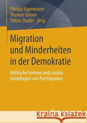 Migration Und Minderheiten in Der Demokratie: Politische Formen Und Soziale Grundlagen Von Partizipation Eigenmann, Philipp 9783658040307 Springer vs