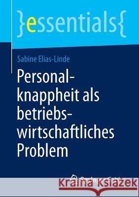 Personalknappheit ALS Betriebswirtschaftliches Problem Elias-Linde, Sabine 9783658040895 Gabler