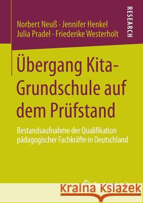 Übergang Kita-Grundschule Auf Dem Prüfstand: Bestandsaufnahme Der Qualifikation Pädagogischer Fachkräfte in Deutschland Neuß, Norbert 9783658041052