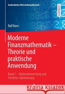Moderne Finanzmathematik - Theorie Und Praktische Anwendung: Band 1 - Optionsbewertung Und Portfolio-Optimierung Korn, Ralf 9783658041267 Springer