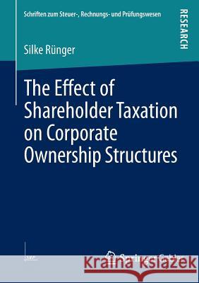 The Effect of Shareholder Taxation on Corporate Ownership Structures Silke Runger 9783658041304 Springer Gabler