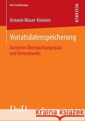 Vorratsdatenspeicherung: Zwischen Überwachungsstaat Und Terrorabwehr Moser-Knierim, Antonie 9783658041557 Springer Vieweg