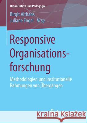 Responsive Organisationsforschung: Methodologien Und Institutionelle Rahmungen Von Übergängen Althans, Birgit 9783658042172 Springer vs