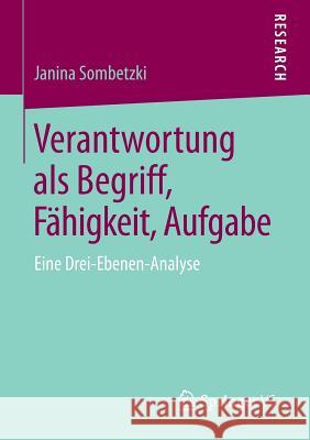 Verantwortung ALS Begriff, Fähigkeit, Aufgabe: Eine Drei-Ebenen-Analyse Sombetzki, Janina 9783658042493