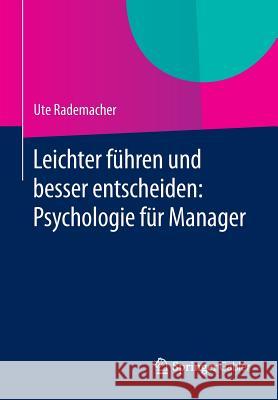 Leichter Führen Und Besser Entscheiden: Psychologie Für Manager Rademacher, Ute 9783658042615 Springer Gabler