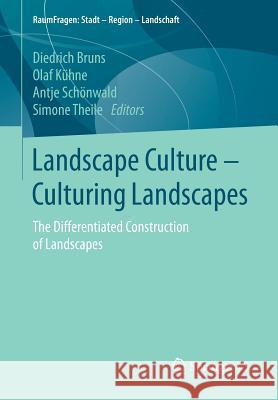 Landscape Culture - Culturing Landscapes: The Differentiated Construction of Landscapes Bruns, Diedrich 9783658042837 Springer vs