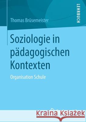 Soziologie in Pädagogischen Kontexten: Organisation Schule Brüsemeister, Thomas 9783658043049