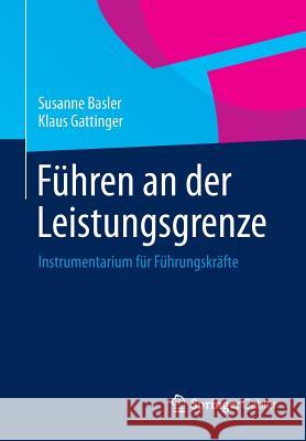 Führen an Der Leistungsgrenze: Instrumentarium Für Führungskräfte Basler, Susanne 9783658043155