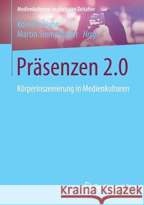 Präsenzen 2.0: Körperinszenierung in Medienkulturen Hahn, Kornelia 9783658043643 Springer vs
