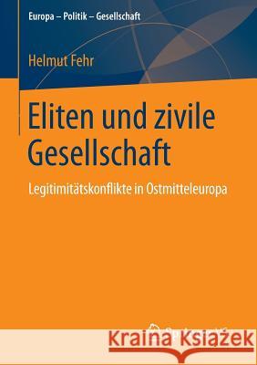 Eliten Und Zivile Gesellschaft: Legitimitätskonflikte in Ostmitteleuropa Fehr, Helmut 9783658043766 Springer