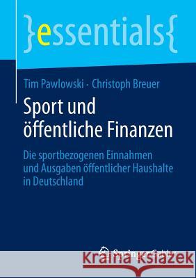 Sport Und Öffentliche Finanzen: Die Sportbezogenen Einnahmen Und Ausgaben Öffentlicher Haushalte in Deutschland Pawlowski, Tim 9783658044091
