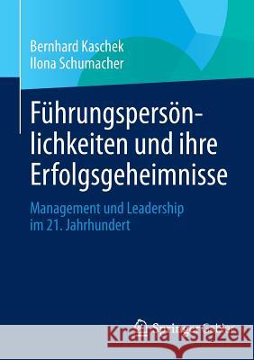 Führungspersönlichkeiten Und Ihre Erfolgsgeheimnisse: Management Und Leadership Im 21. Jahrhundert Kaschek, Bernhard 9783658044336 Springer Gabler