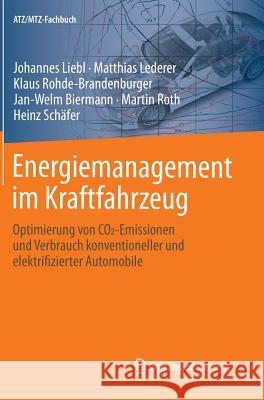 Energiemanagement Im Kraftfahrzeug: Optimierung Von Co2-Emissionen Und Verbrauch Konventioneller Und Elektrifizierter Automobile Liebl, Johannes 9783658044503