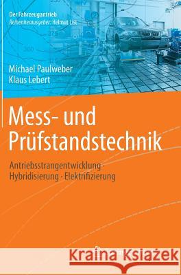 Mess- Und Prüfstandstechnik: Antriebsstrangentwicklung - Hybridisierung - Elektrifizierung Paulweber, Michael 9783658044527 Springer Vieweg