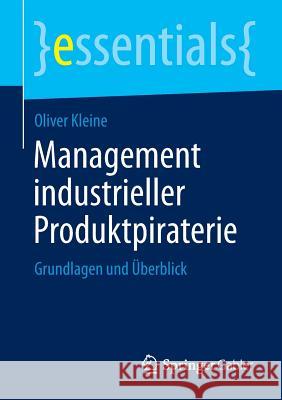 Management Industrieller Produktpiraterie: Grundlagen Und Überblick Kleine, Oliver 9783658044664 Springer Gabler