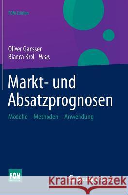 Markt- Und Absatzprognosen: Modelle - Methoden - Anwendung Gansser, Oliver 9783658044916 Springer Gabler