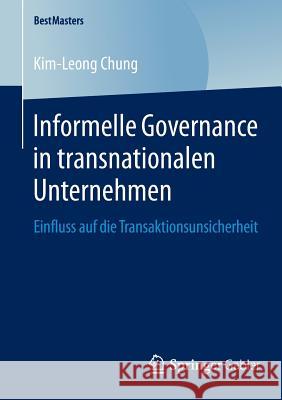 Informelle Governance in Transnationalen Unternehmen: Einfluss Auf Die Transaktionsunsicherheit Chung, Kim-Leong 9783658045081 Springer Gabler