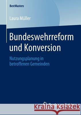 Bundeswehrreform Und Konversion: Nutzungsplanung in Betroffenen Gemeinden Müller, Laura 9783658045296 Springer Gabler