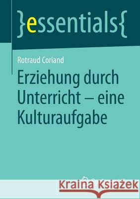 Erziehung Durch Unterricht - Eine Kulturaufgabe Rotraud Coriand 9783658045913 Springer