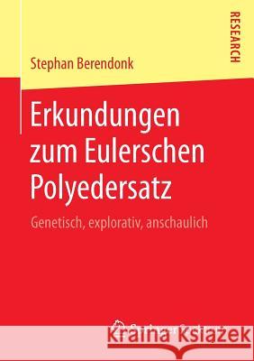 Erkundungen Zum Eulerschen Polyedersatz: Genetisch, Explorativ, Anschaulich Berendonk, Stephan 9783658045982 Springer Spektrum