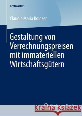 Gestaltung Von Verrechnungspreisen Mit Immateriellen Wirtschaftsgütern Koinzer, Claudia Maria 9783658046002 Springer Gabler
