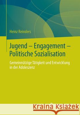 Jugend - Engagement - Politische Sozialisation: Gemeinnützige Tätigkeit Und Entwicklung in Der Adoleszenz Reinders, Heinz 9783658046279