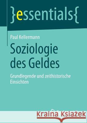 Soziologie Des Geldes: Grundlegende Und Zeithistorische Einsichten Kellermann, Paul 9783658047566 Springer