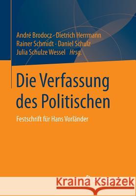 Die Verfassung Des Politischen: Festschrift Für Hans Vorländer Brodocz, André 9783658047832 Springer