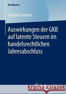 Auswirkungen Der Gkb Auf Latente Steuern Im Handelsrechtlichen Jahresabschluss Franziska Dietrich 9783658048228 Springer Gabler