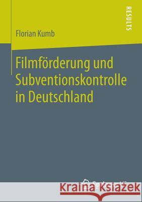 Filmförderung Und Subventionskontrolle in Deutschland Kumb, Florian 9783658048679 Springer