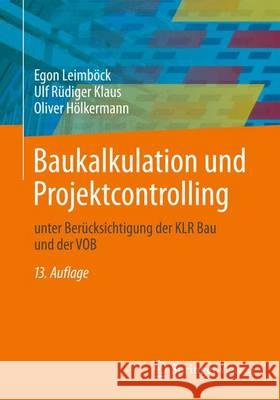 Baukalkulation Und Projektcontrolling: Unter Berücksichtigung Der Klr Bau Und Der Vob Leimböck, Egon 9783658048716