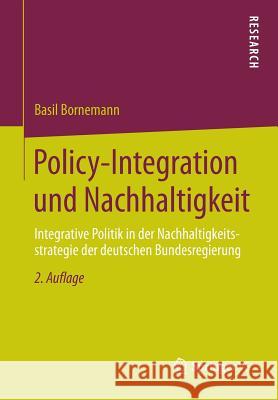 Policy-Integration Und Nachhaltigkeit: Integrative Politik in Der Nachhaltigkeitsstrategie Der Deutschen Bundesregierung Bornemann, Basil 9783658049003