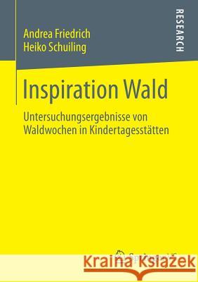 Inspiration Wald: Untersuchungsergebnisse Von Waldwochen in Kindertagesstätten Friedrich, Andrea 9783658049058 VS Verlag für Sozialwissenschaften