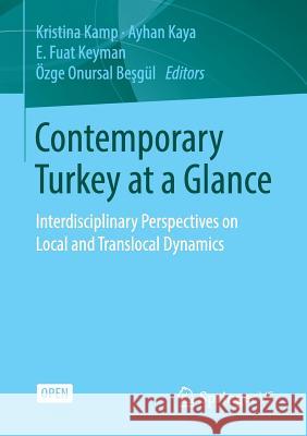 Contemporary Turkey at a Glance: Interdisciplinary Perspectives on Local and Translocal Dynamics Kamp, Kristina 9783658049157 Springer