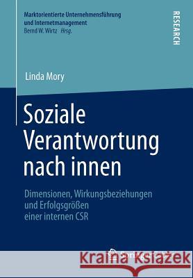 Soziale Verantwortung Nach Innen: Dimensionen, Wirkungsbeziehungen Und Erfolgsgrößen Einer Internen Csr Mory, Linda 9783658049249 Springer Gabler