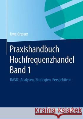 Praxishandbuch Hochfrequenzhandel Band 1: Basic: Analysen, Strategien, Perspektiven Gresser, Uwe 9783658049348 Springer Gabler