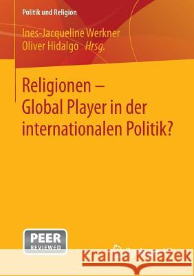 Religionen - Global Player in Der Internationalen Politik? Werkner, Ines-Jacqueline 9783658049393 Springer