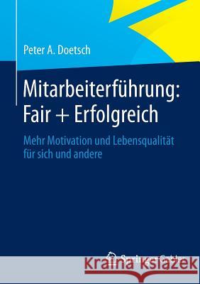 Mitarbeiterführung: Fair + Erfolgreich: Mehr Motivation Und Lebensqualität Für Sich Und Andere Doetsch, Peter A. 9783658049577