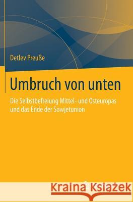 Umbruch Von Unten: Die Selbstbefreiung Mittel- Und Osteuropas Und Das Ende Der Sowjetunion Preuße, Detlev 9783658049713 Springer