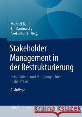 Stakeholder Management in Der Restrukturierung: Perspektiven Und Handlungsfelder in Der Praxis Baur, Michael 9783658050009