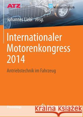 Internationaler Motorenkongress 2014: Antriebstechnik Im Fahrzeug Liebl, Johannes 9783658050153