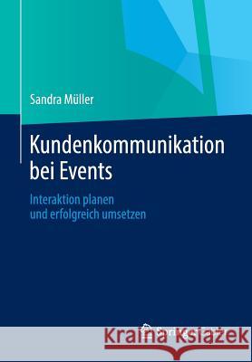 Kundenkommunikation Bei Events: Interaktion Planen Und Erfolgreich Umsetzen Müller, Sandra 9783658050290 Gabler