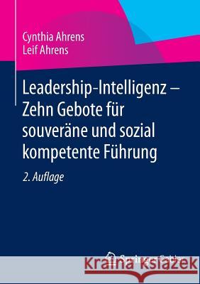 Leadership-Intelligenz - Zehn Gebote Für Souveräne Und Sozial Kompetente Führung Ahrens, Cynthia 9783658050511
