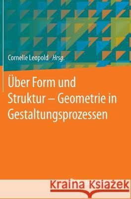 Über Form Und Struktur - Geometrie in Gestaltungsprozessen Leopold, Cornelie 9783658050856 Springer
