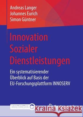 Innovation Sozialer Dienstleistungen: Ein Systematisierender Überblick Auf Basis Der Eu-Forschungsplattform Innoserv Langer, Andreas 9783658051211