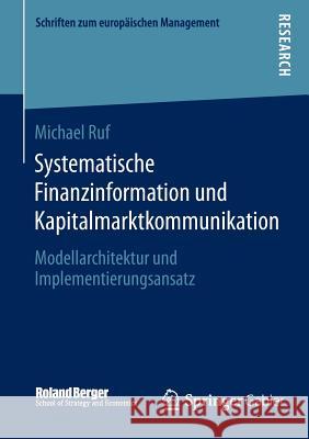 Systematische Finanzinformation Und Kapitalmarktkommunikation: Modellarchitektur Und Implementierungsansatz Ruf, Michael 9783658051594 Springer