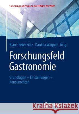 Forschungsfeld Gastronomie: Grundlagen - Einstellungen - Konsumenten Fritz, Klaus-Peter 9783658051945