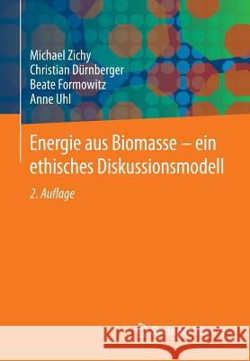 Energie Aus Biomasse - Ein Ethisches Diskussionsmodell Zichy, Michael 9783658052195